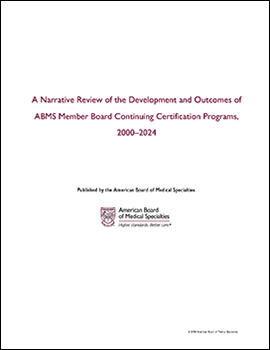 A Narrative Review of the Development and Outcomes of ABMS Member Board Continuing Certification Programs 20002024 327215425